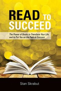 Read to Succeed: The Power of Books to Transform Your Life and Put You on the Path to Success