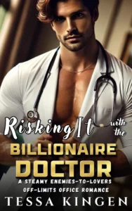 Risking It With The Billionaire Doctor: A Steamy Enemies-to-Lovers Off-Limits Office Romance