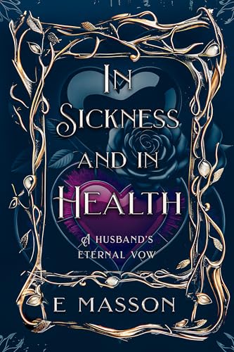 IN SICKNESS AND HEALTH A HUSBAND’S ETERNAL VOW: : RELIGIOUS ROMANCE LOVE STORY WITH A MYSTERY GRIPPING TALE AND UNEXPECTED ENDING. ( New Edition 1 )